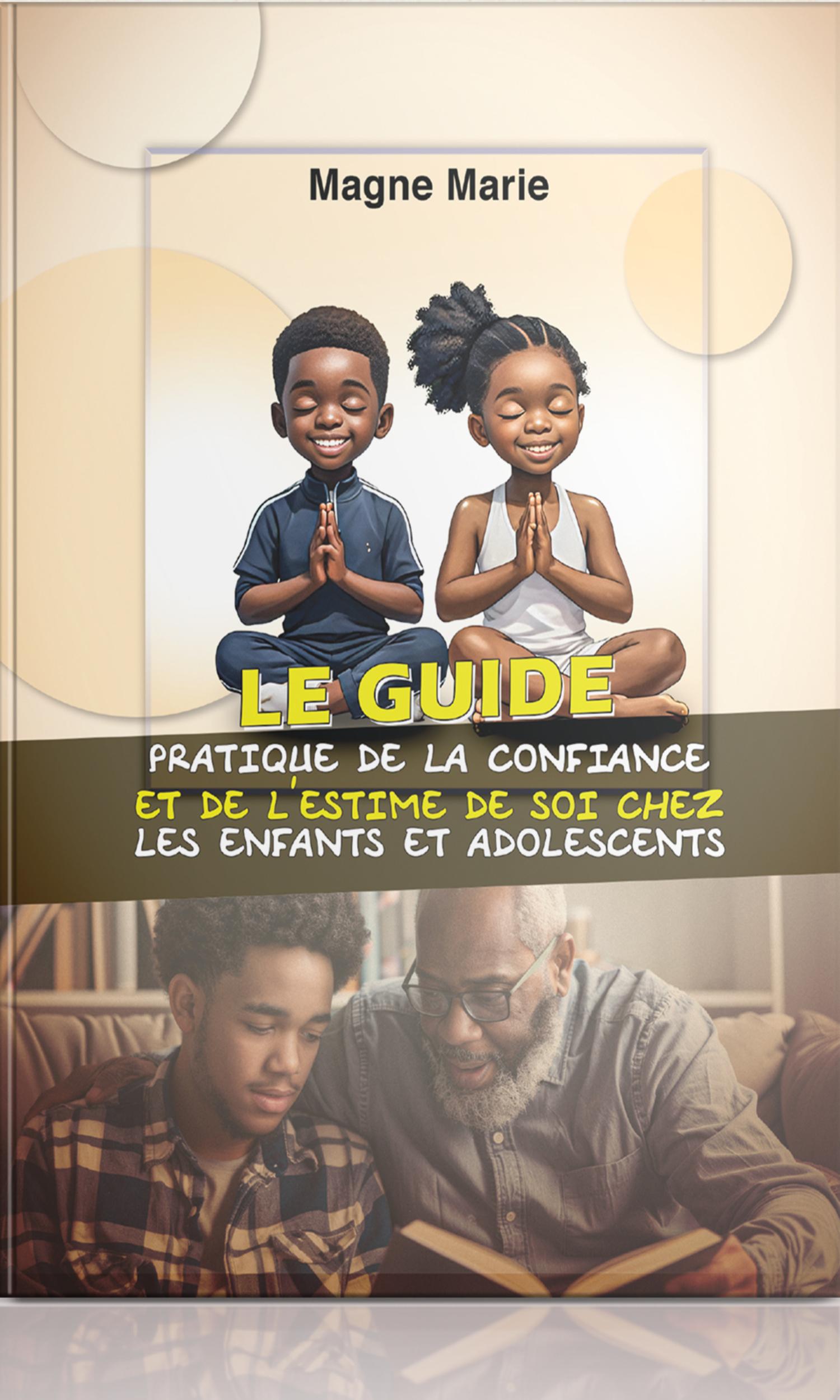 Couverture de Le guide pratique de la confiance et de l'estime de soi chez les enfants et les adolescents