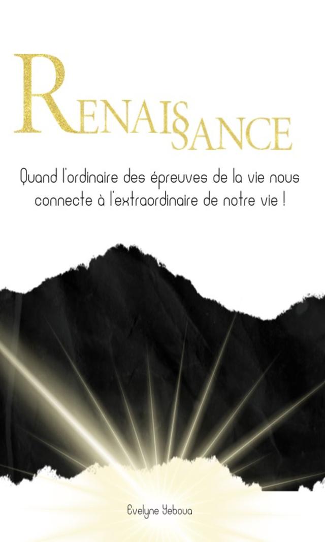 Couverture de Renaissance : Quand l'ordinaire des épreuves de la vie nous connecte à l'extraordinaire de notre vie !