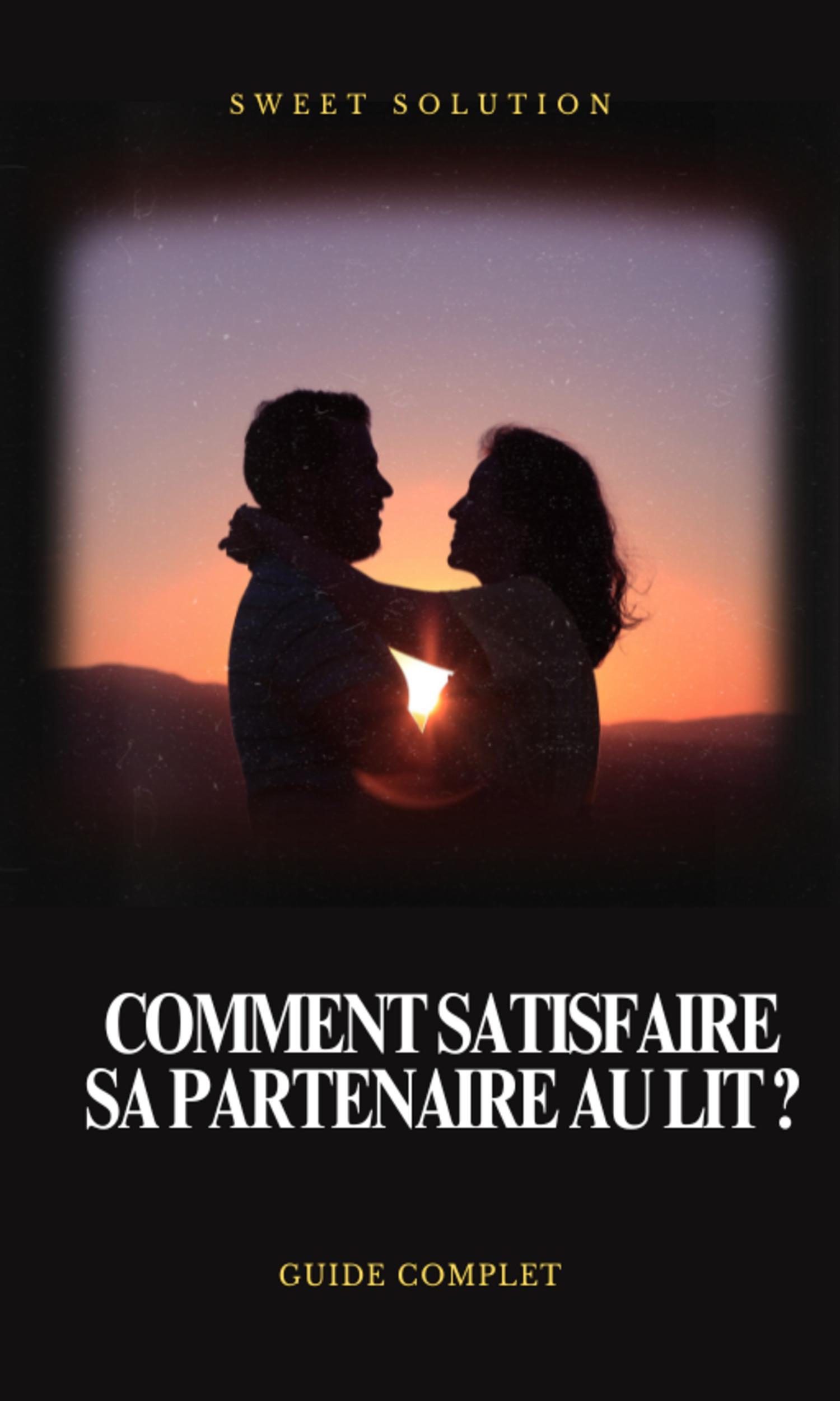 Couverture de Comment Satisfaire sa Partenaire au Lit ?