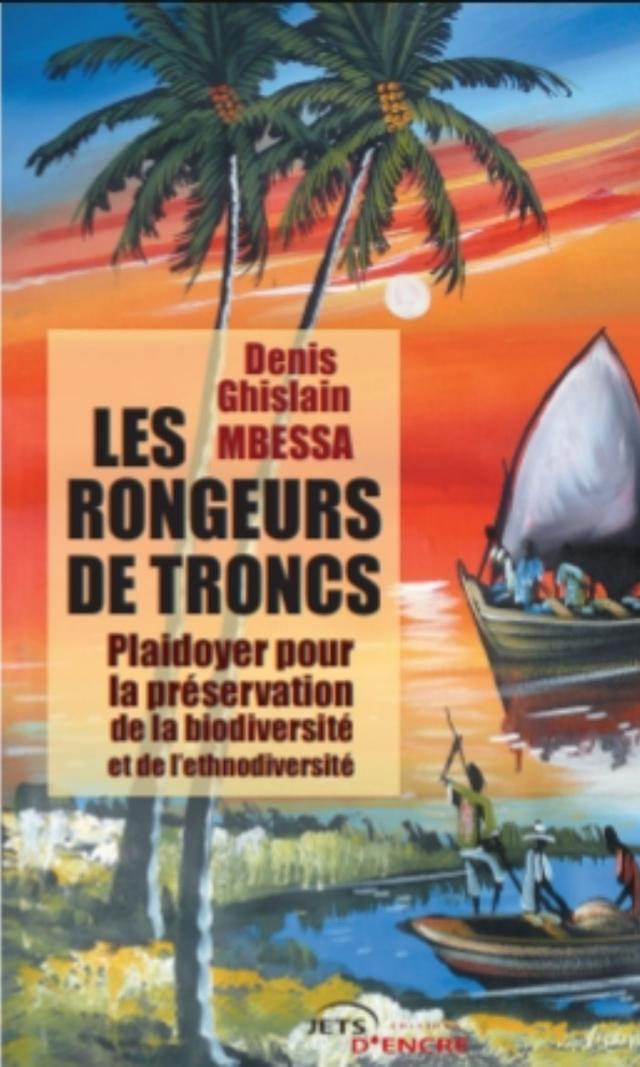Couverture de Les Rongeurs de troncs : Plaidoyer pour la préservation de la biodiversité et de l'ethnodiversité