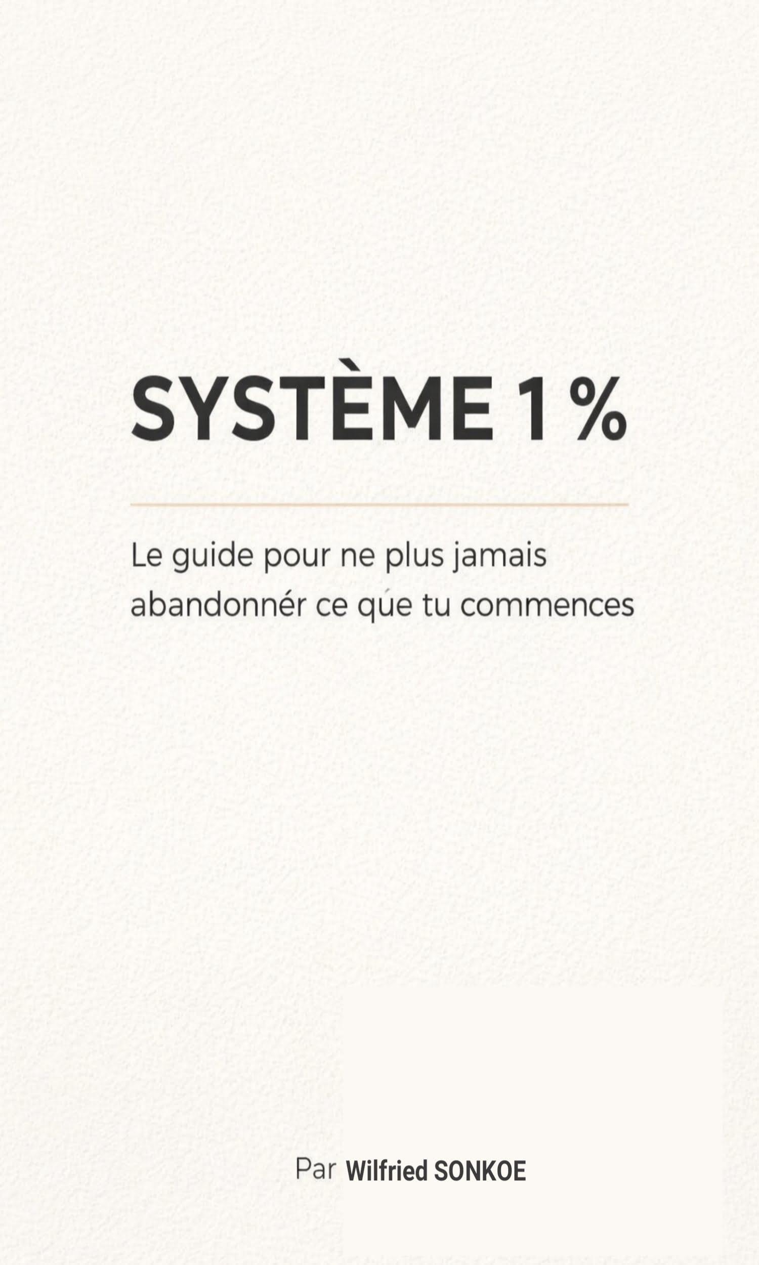 Couverture de SYSTÈME 1 % Le guide pour ne plus jamais abandonner ce que tu commences