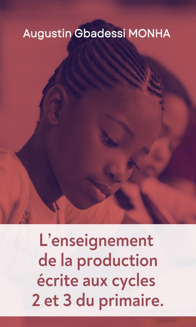 Couverture de L'enseignement de la production écrite aux cycles 2 et 3 du primaire : Comment procéder pour réussir ?