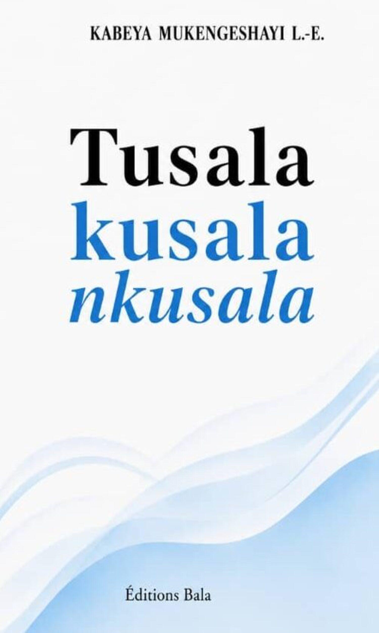 Couverture de Tusala kusala nkusala