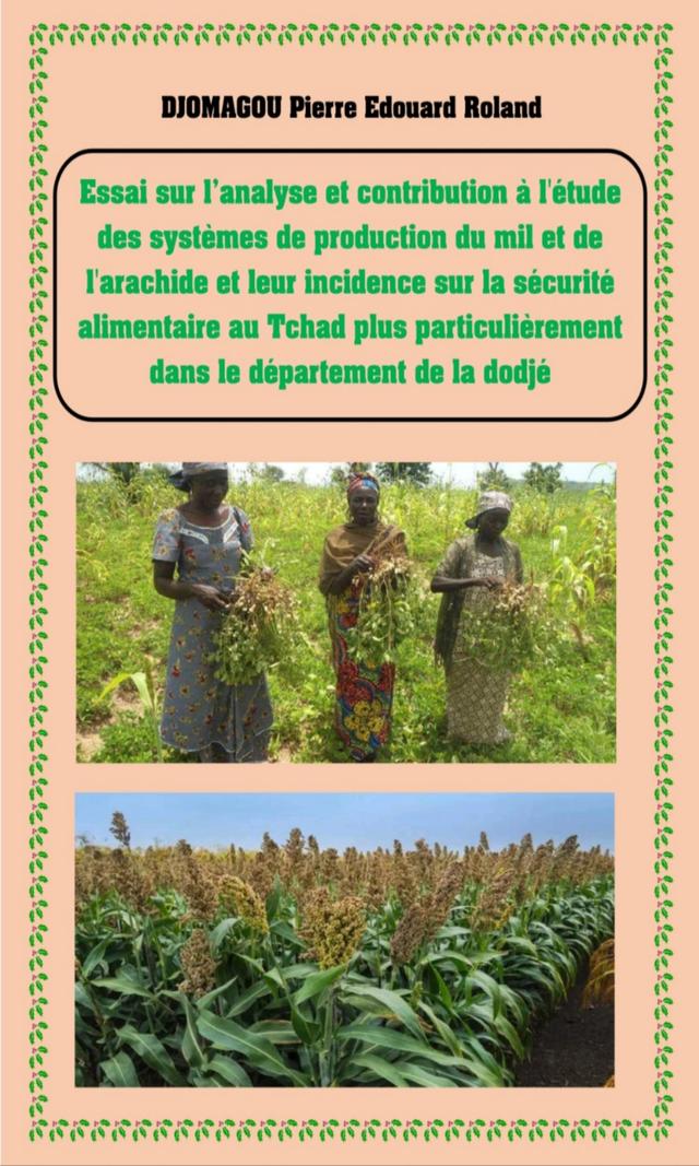 Couverture de Essai sur l'analyse et contribution à l’étude des systèmes de production du mil et de l’arachide et leur incidence sur la sécurité alimentaire au Tchad plus particulièrement dans le département de la Dodjé