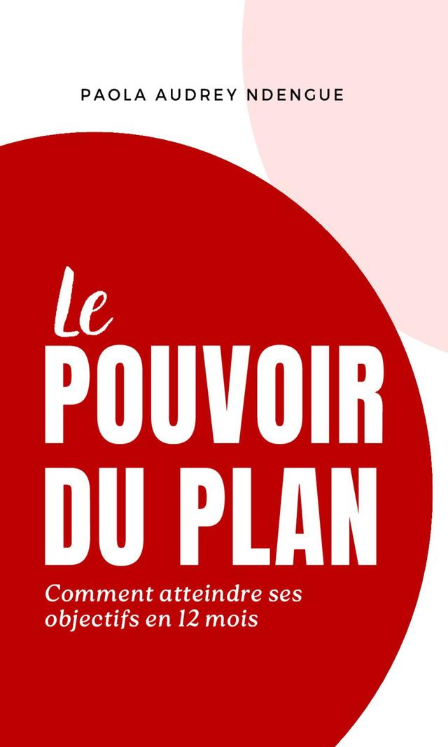 Couverture de Le Pouvoir du Plan : comment atteindre ses objectifs en 12 mois