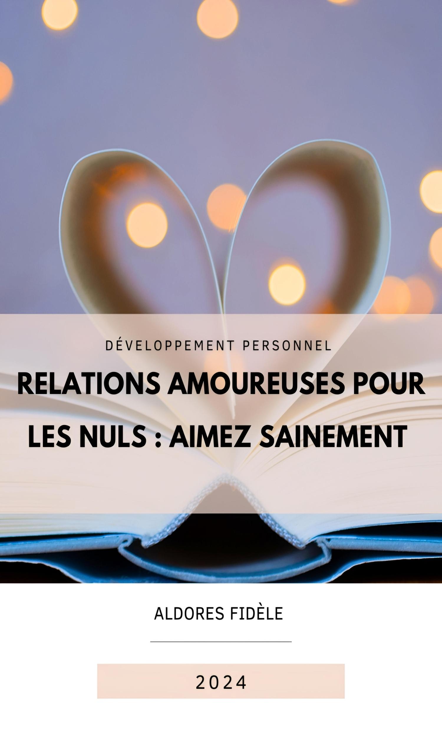 Couverture de Relations amoureuses pour les nuls : aimez sainement