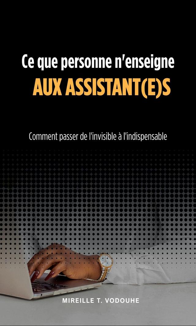 Couverture de Ce que personne n'enseigne aux assistants - Comment passer de l'invisible à l'indispensable