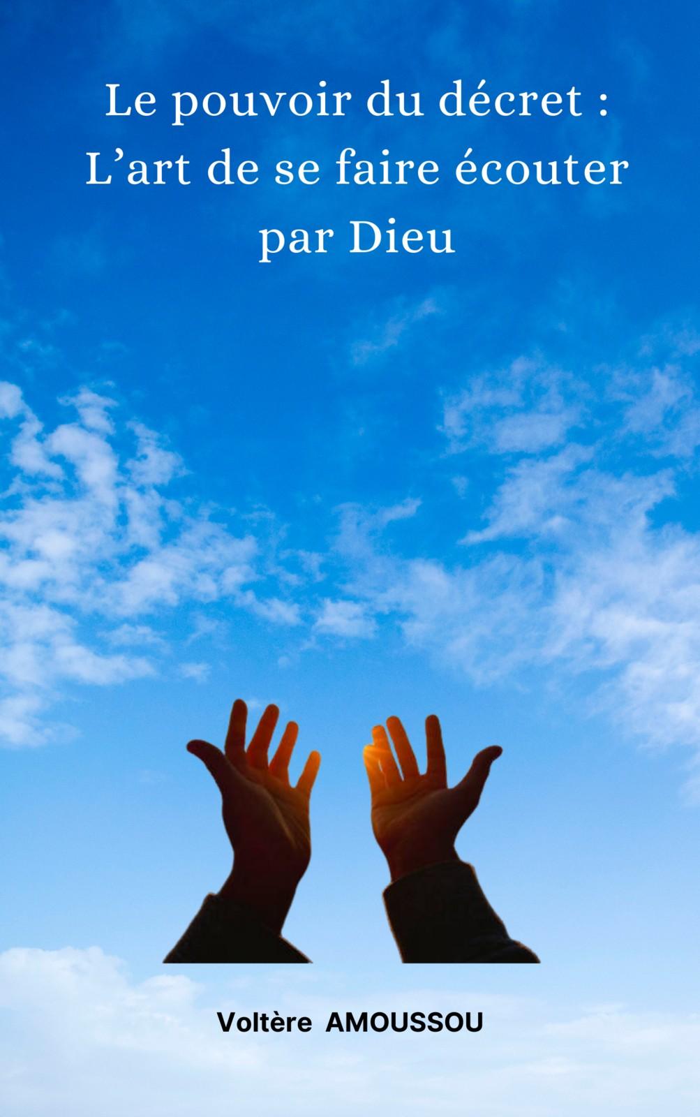 Couverture de Le pouvoir du décret : L'art de se faire écouter par Dieu