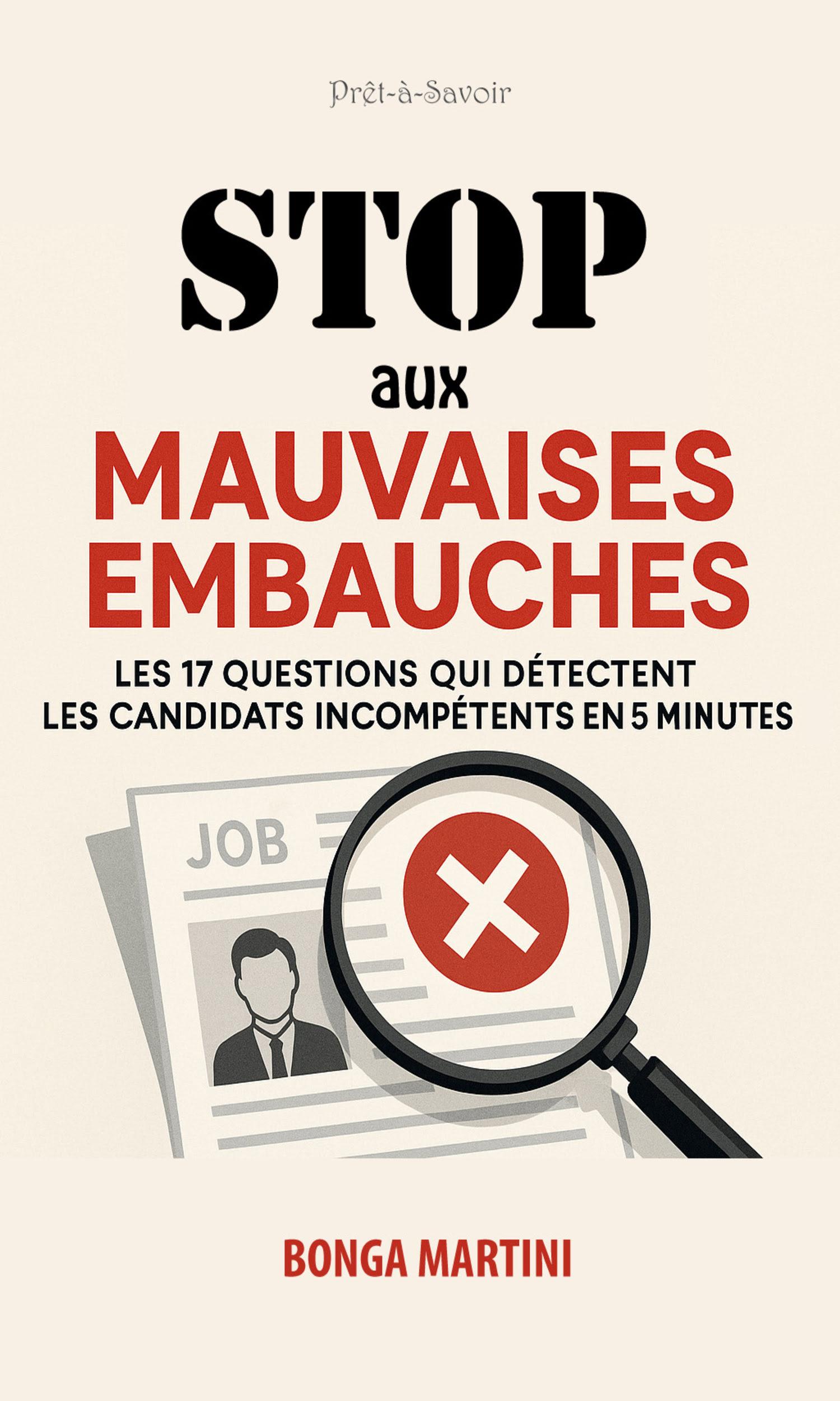 Couverture de Stop aux Mauvaises Embauches: Les 17 Questions Qui Détectent les Candidats Incompétents en 5 Minutes