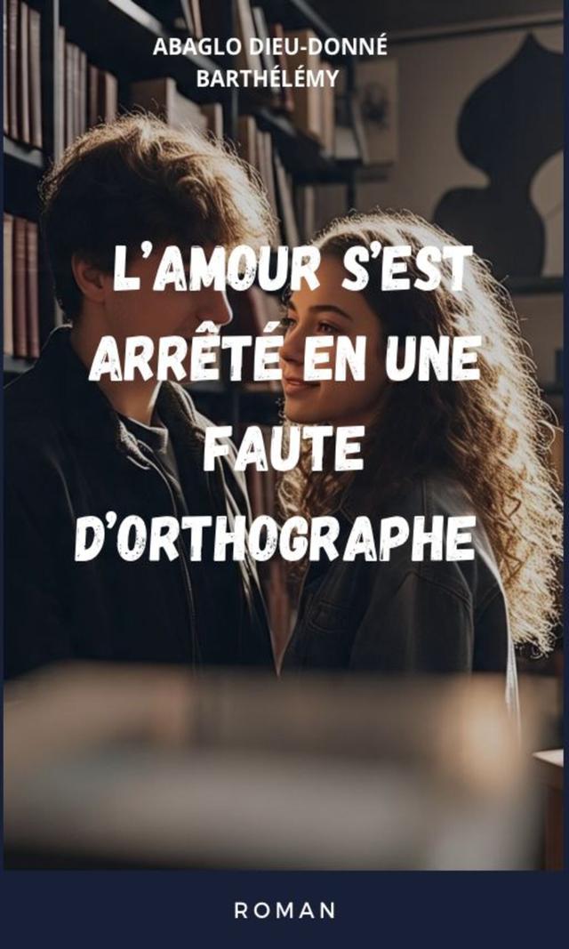 Couverture de L' amour s'est arrêté en une faute d'orthographe
