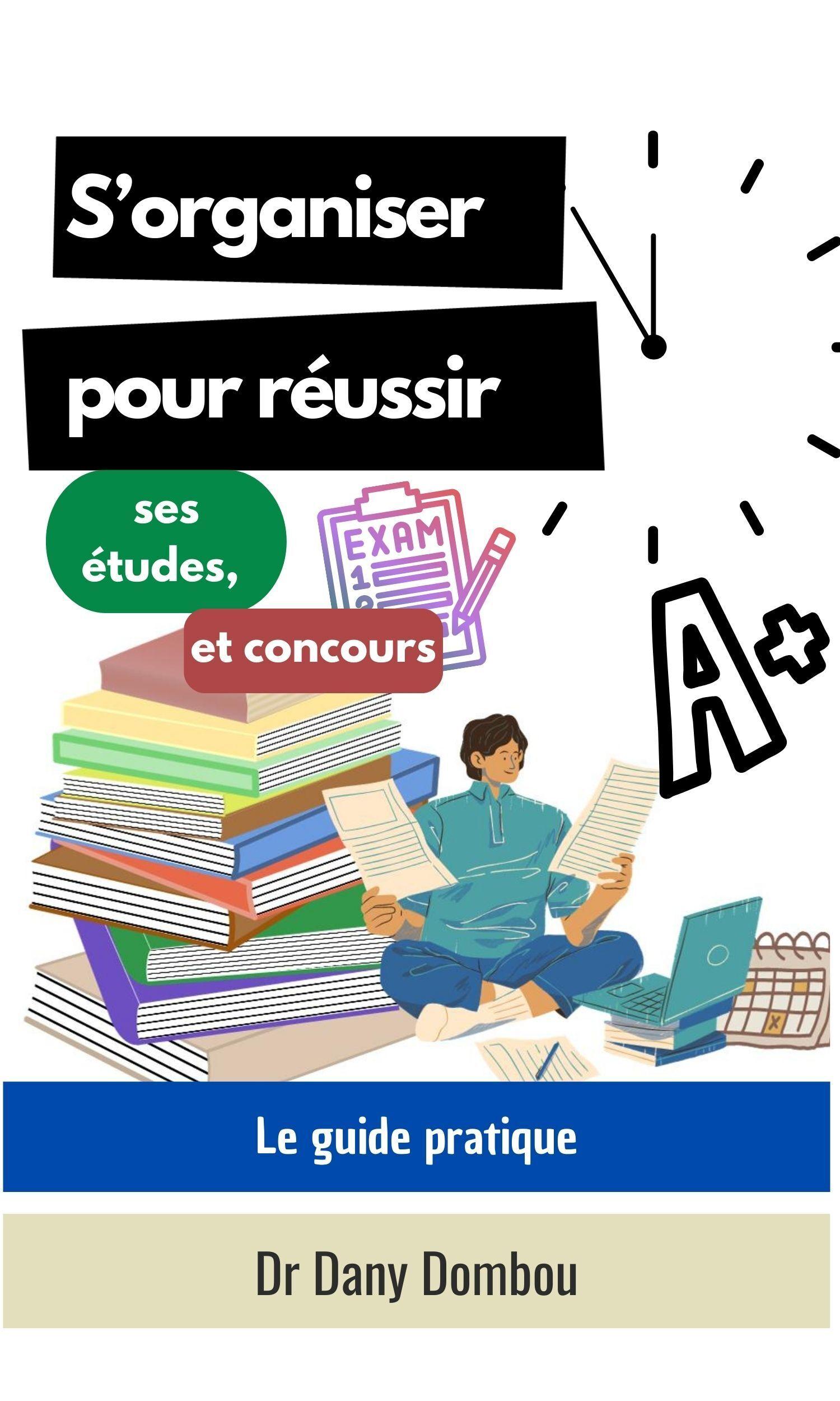 Couverture de S’organiser pour réussir ses études, examens et concours : Le guide pratique