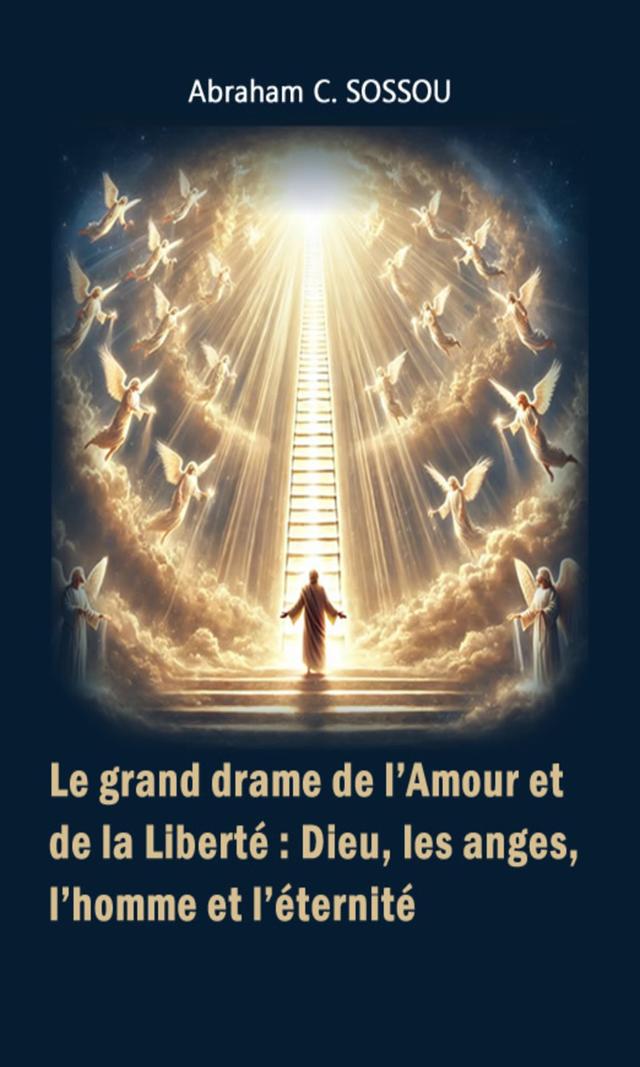 Couverture de Le grand drame de l’Amour et de la Liberté : Dieu, les anges, l’homme et l’éternité