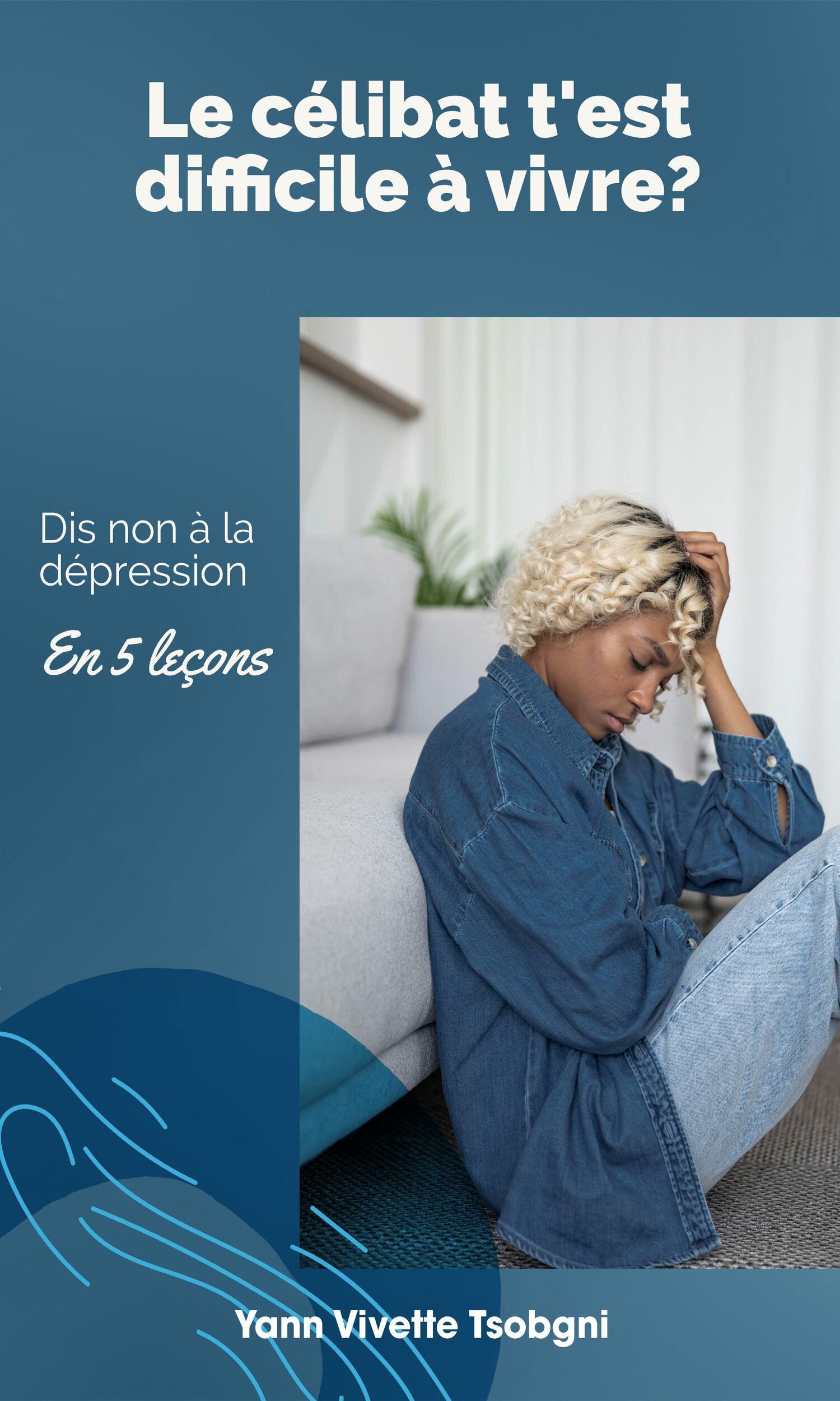 Couverture de Le célibat t'est difficile à vivre? Dis non à la dépression en 5 leçons 