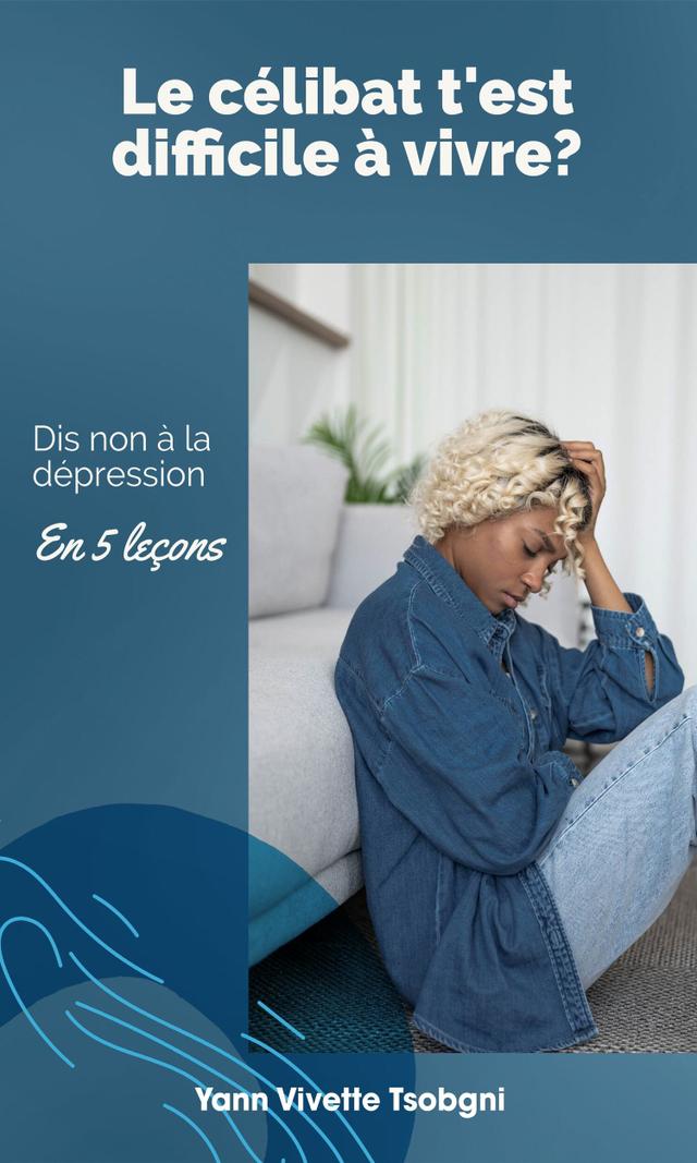 Couverture de Le célibat t'est difficile à vivre? Dis non à la dépression en 5 leçons 