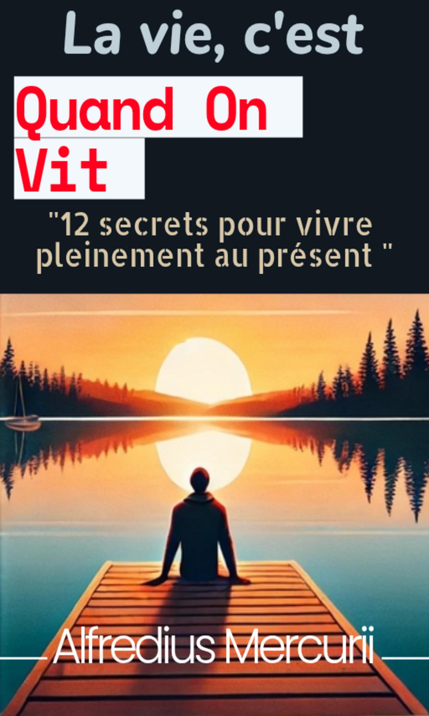 Couverture de La vie, c'est quand on vit ou 12 secrets pour vivre pleinement au présent