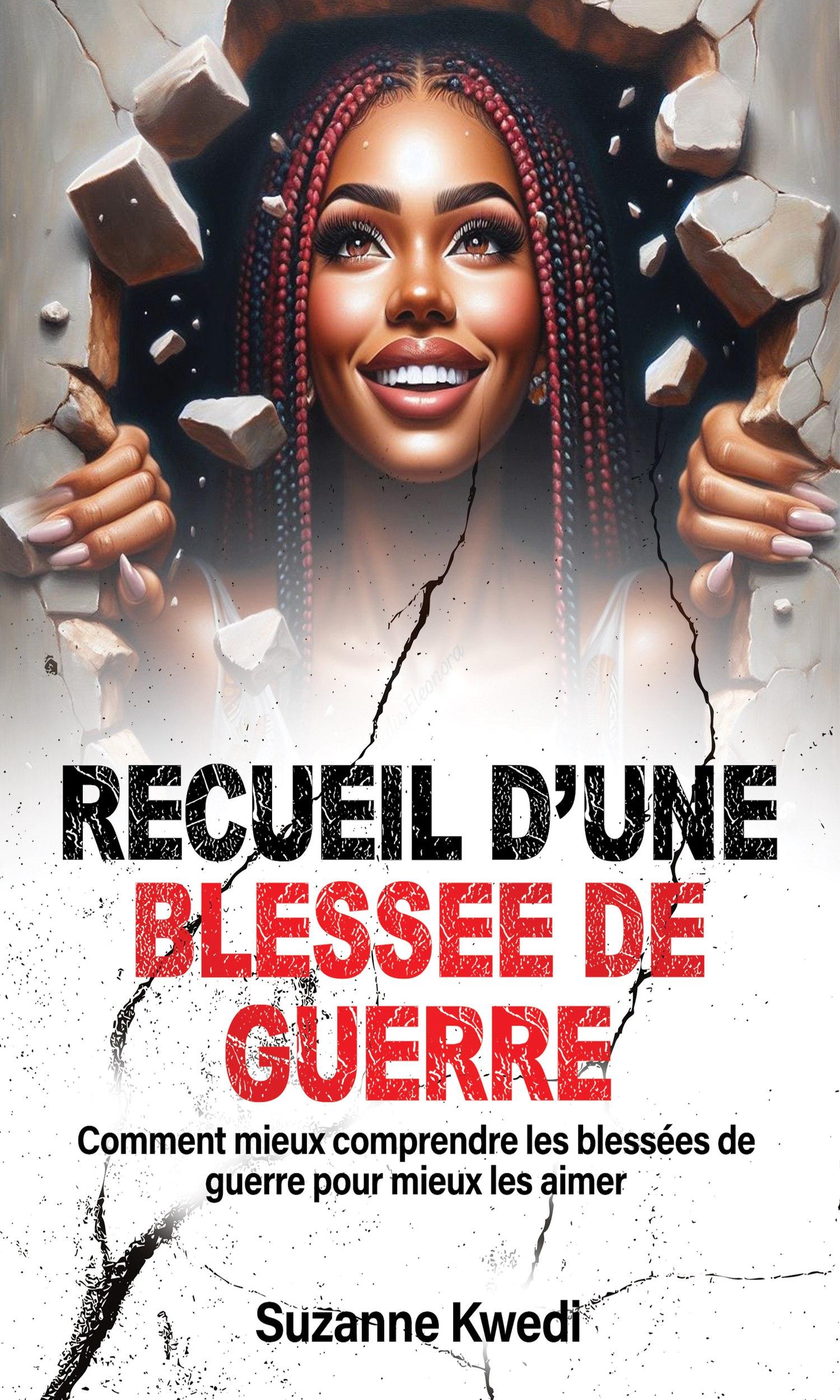 Couverture de Recueil d'une Blessée de Guerre : Comment mieux comprendre les blessées de guerre pour mieux les aimer ?