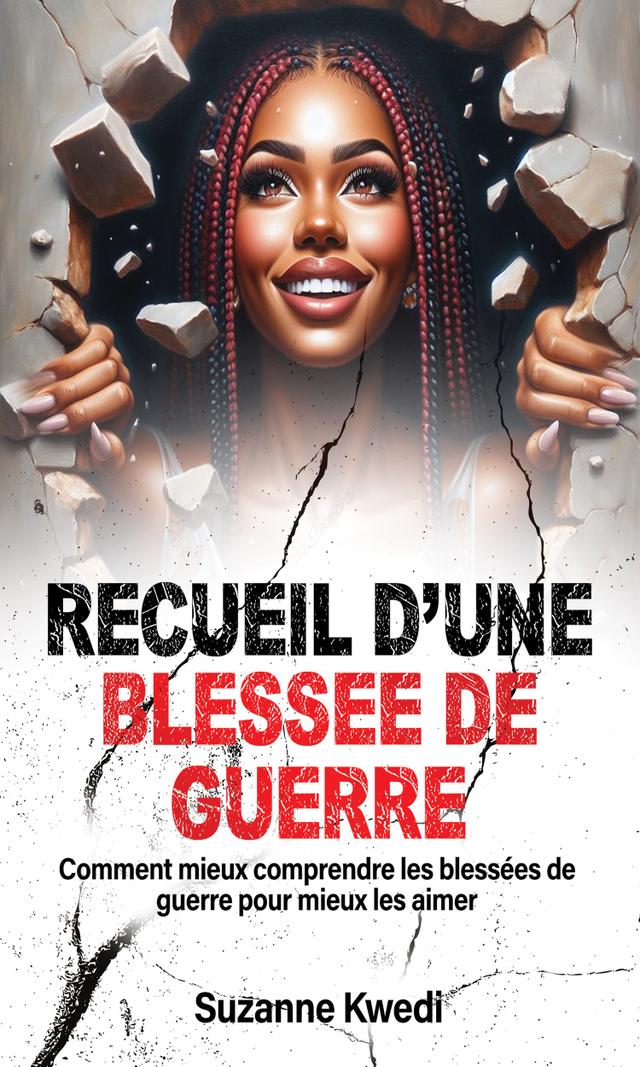 Couverture de Recueil d'une Blessée de Guerre : Comment mieux comprendre les blessées de guerre pour mieux les aimer ?
