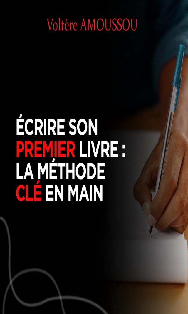 Couverture de Écrire son premier livre : La méthode clé en main