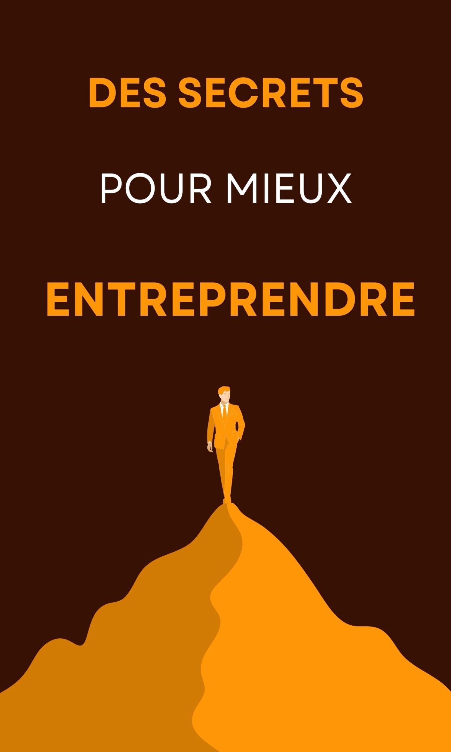 Couverture de DES SECRETS POUR MIEUX ENTREPRENDRE