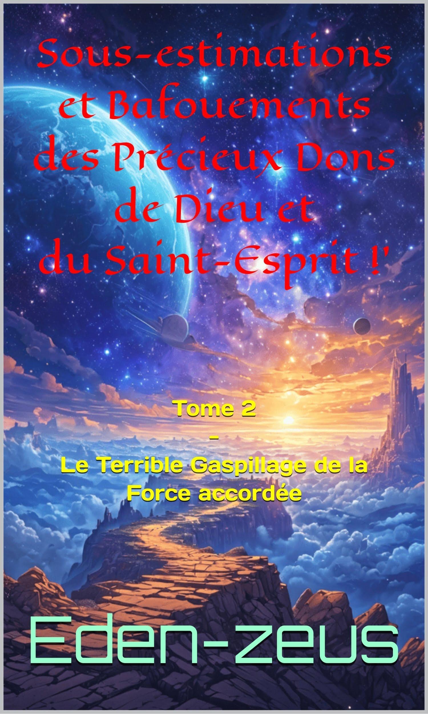 Couverture de Sous-estimations et Bafouements des Précieux Dons de Dieu et du Saint-Esprit!: Tome 2 - Le Terrible Gaspillage de la Force accordée