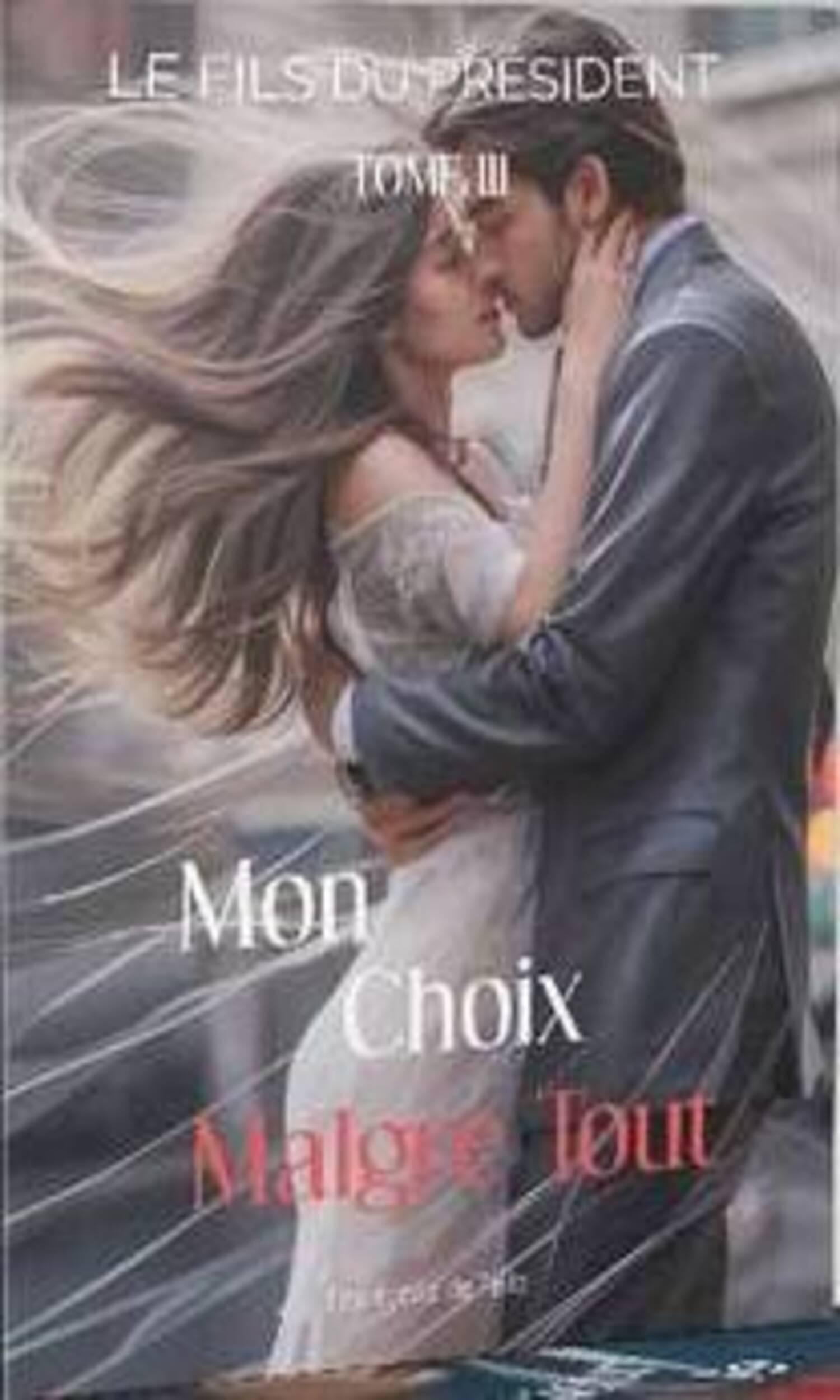 Couverture de Le fils du président Tome 3: Mon Choix Malgré Tout