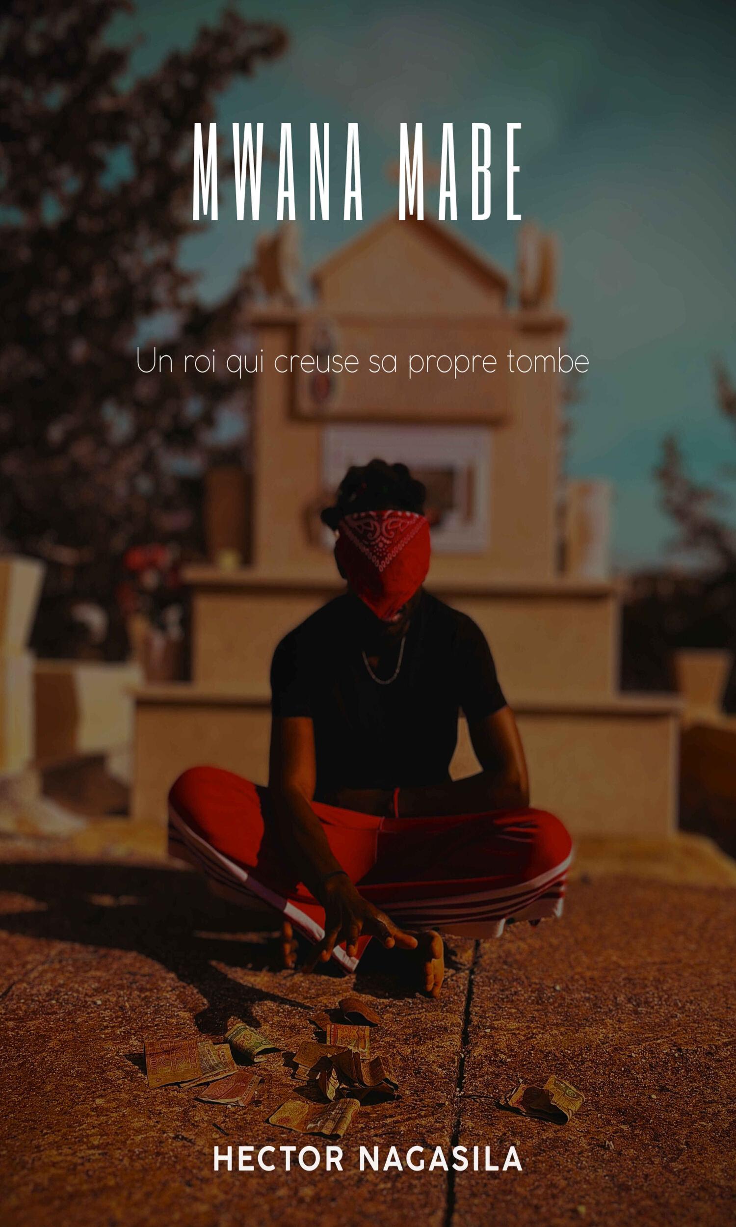 Couverture de Mwana Mabe, un roi qui creuse sa propre tombe 
