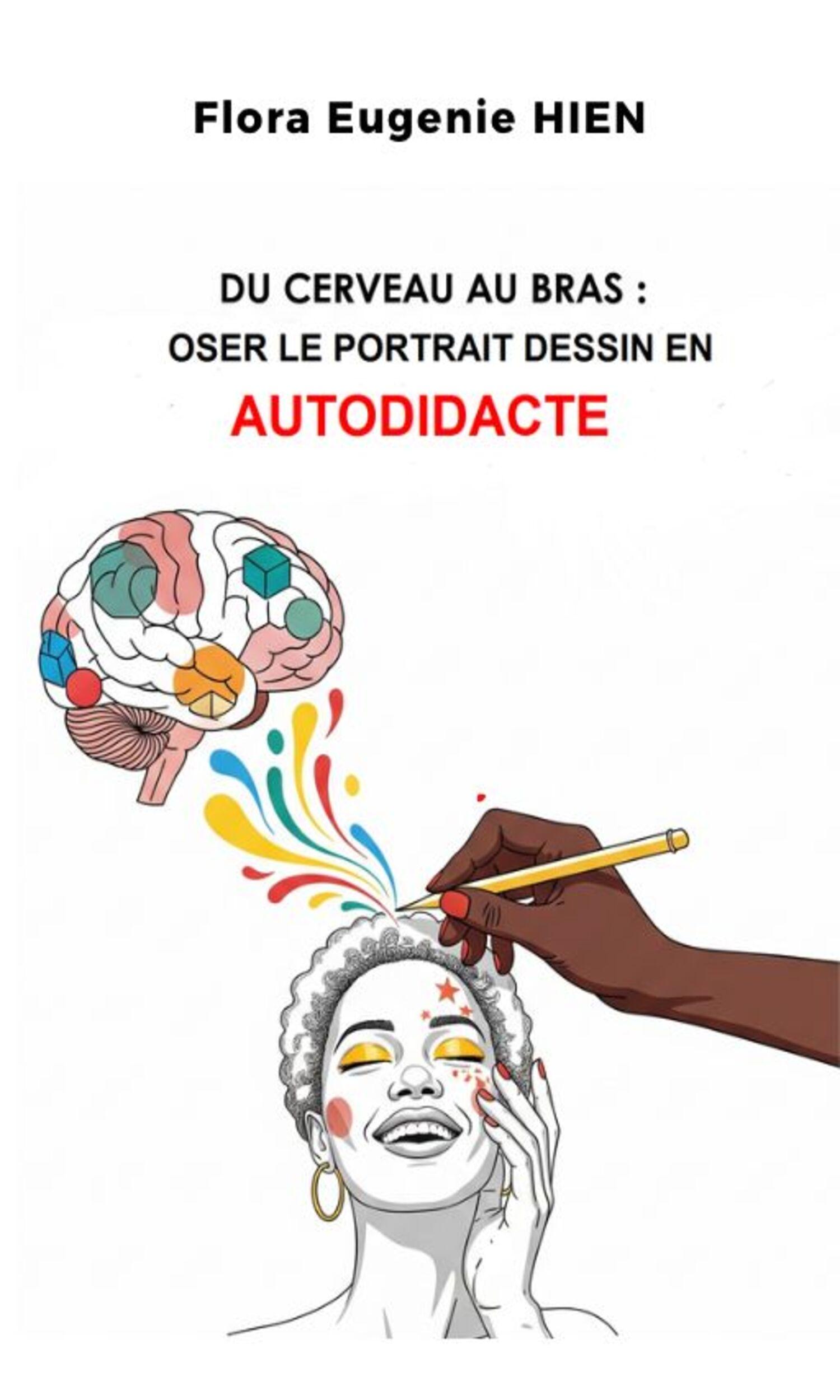 Couverture de Du cerveau au bras : Oser le portrait dessin en autodidacte 