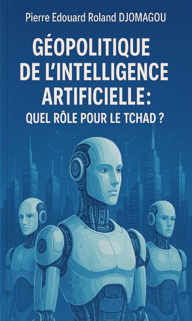 Couverture de Géopolitique de l'Intelligence Artificielle. Quel rôle pour le Tchad?
