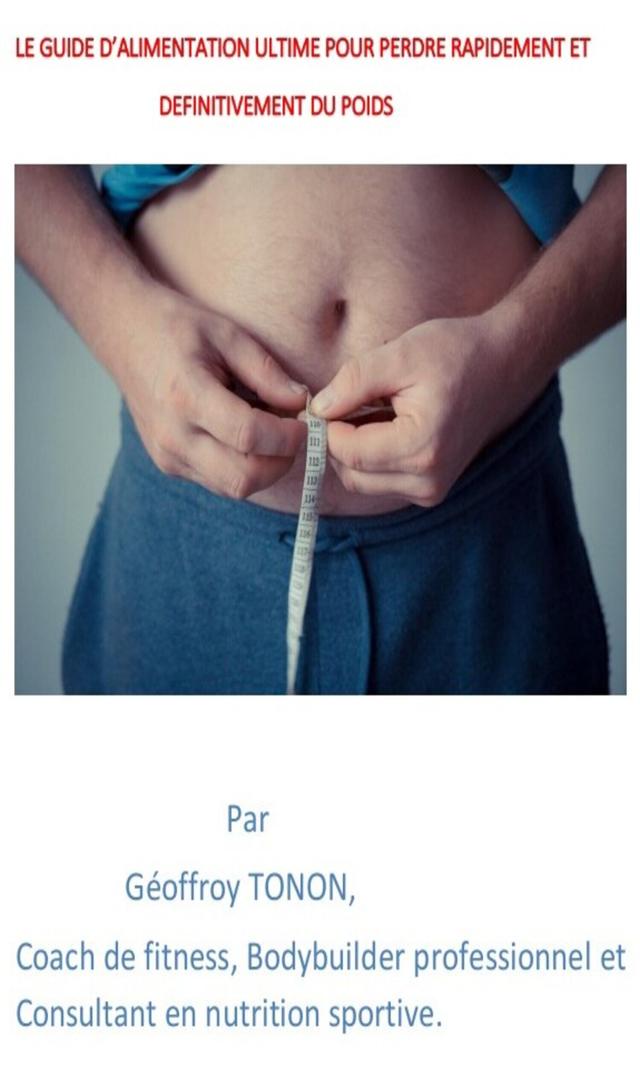 Couverture de Le guide d’alimentation ultime pour perdre du poids sans vous priver.