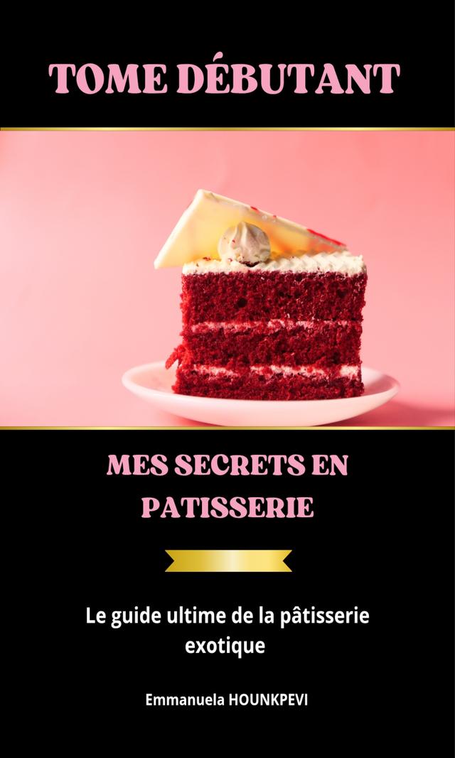 Couverture de Mes Secrets en Pâtisserie Tome Débutant