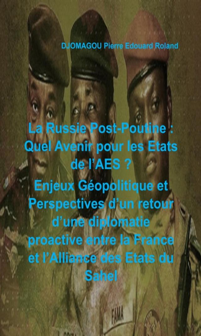 Couverture de La Russie Post-Poutine : Quel Avenir pour les Etats de l'AES? Enjeux Géopolitiques et Perspectives d'un retour d'une diplomatie proactive entre la France et l'Alliance des Etats du Sahel 