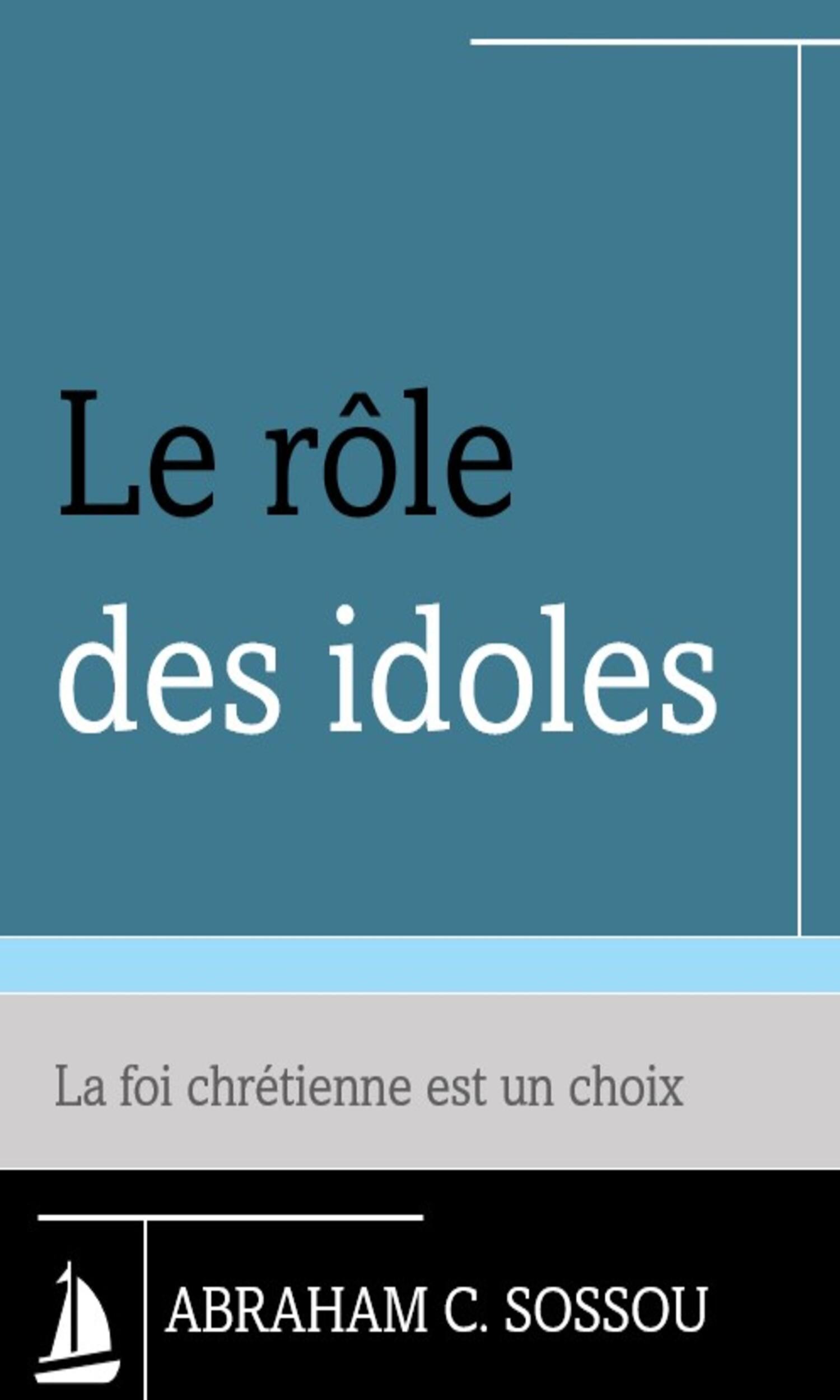 Couverture de La foi, un choix : rôle des idoles dans la vie chrétienne